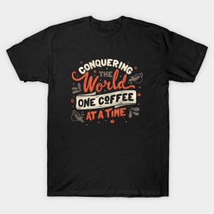 Conquering The World One Coffee At a Time by Tobe Fonseca T-Shirt